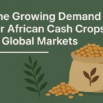 The Growing Demand for African Cash Crops in Global Markets featured image