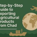 Step-by-Step Guide to Exporting Agricultural Products from Chad featured image