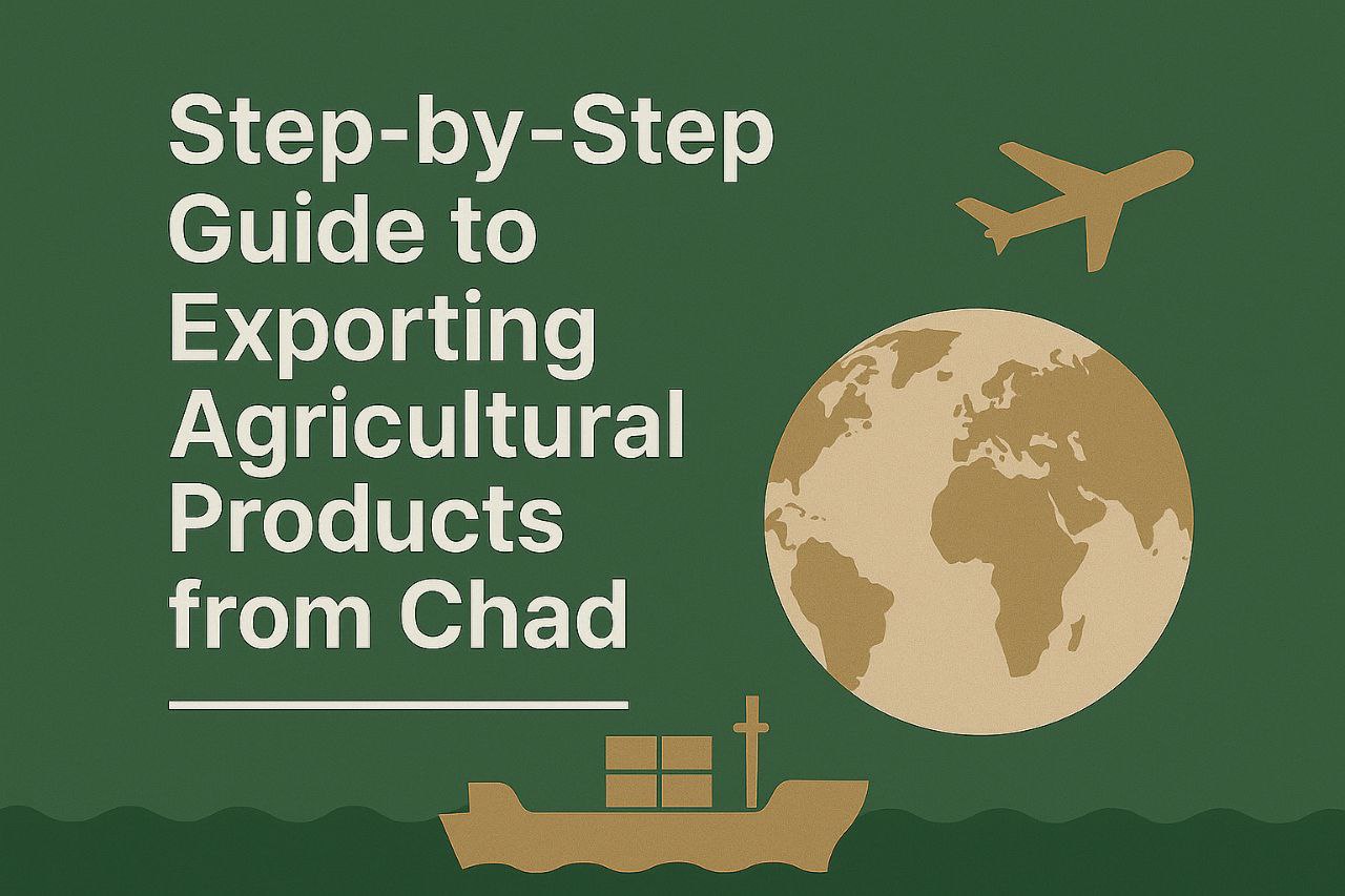Step-by-Step Guide to Exporting Agricultural Products from Chad featured image